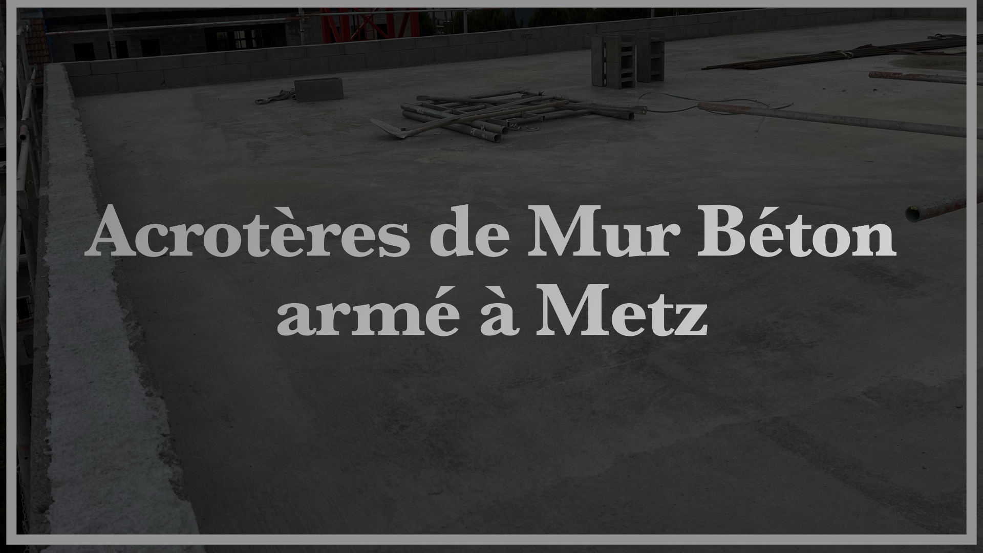 Acrotères de Mur Béton armé à Metz