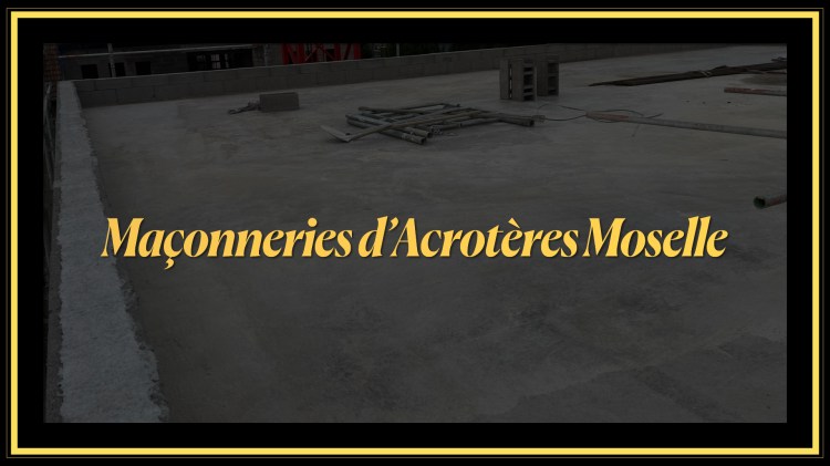 Réalisation de maçonneries d’acrotères sur toiture terrasse en Moselle – maçonnerie gros œuvre professionnel