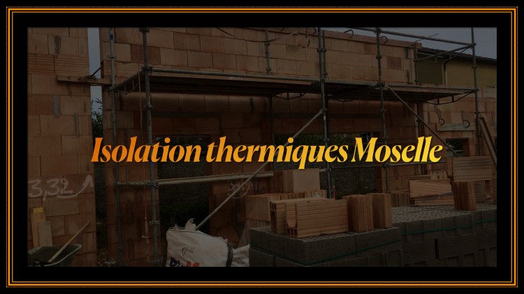 Isolation thermique Moselle 