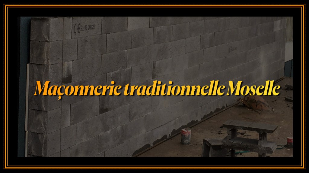Maçonnerie traditionnelle Moselle 