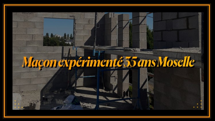 Maçon expérimenté 35 ans Moselle