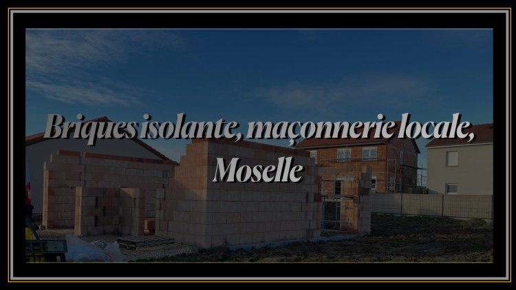 Briques isolante maçonnerie locale Moselle