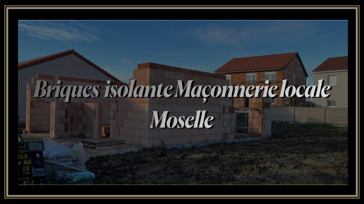 Briques isolante maçonnerie locale Moselle.