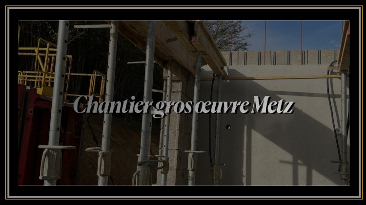 Chantier gros oeuvre Metz 