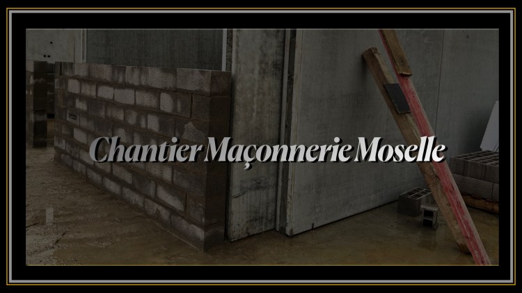 Chantier maçonnerie Moselle