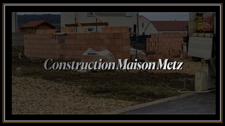 Construction Maison Metz