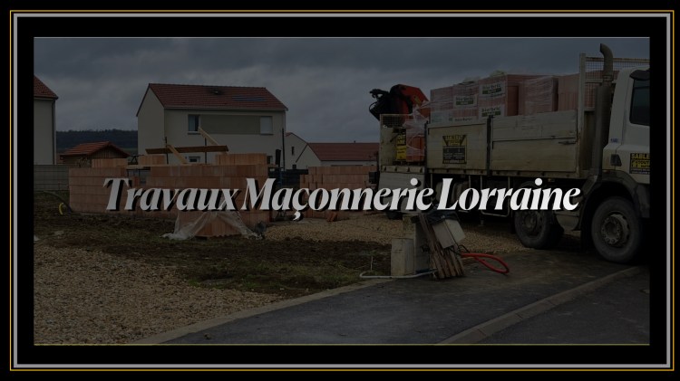 Travaux Maçonnerie lorraine 