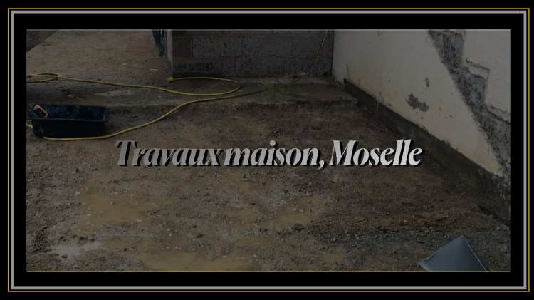 Travaux Maison Moselle 