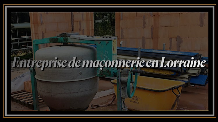 Entreprise de maçonnerie en Lorraine.