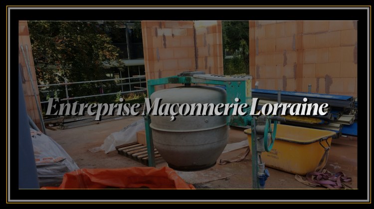 Entreprise maçonnerie Lorraine