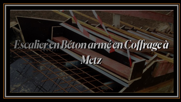 Escalier en Béton armé en Coffrage à Metz.