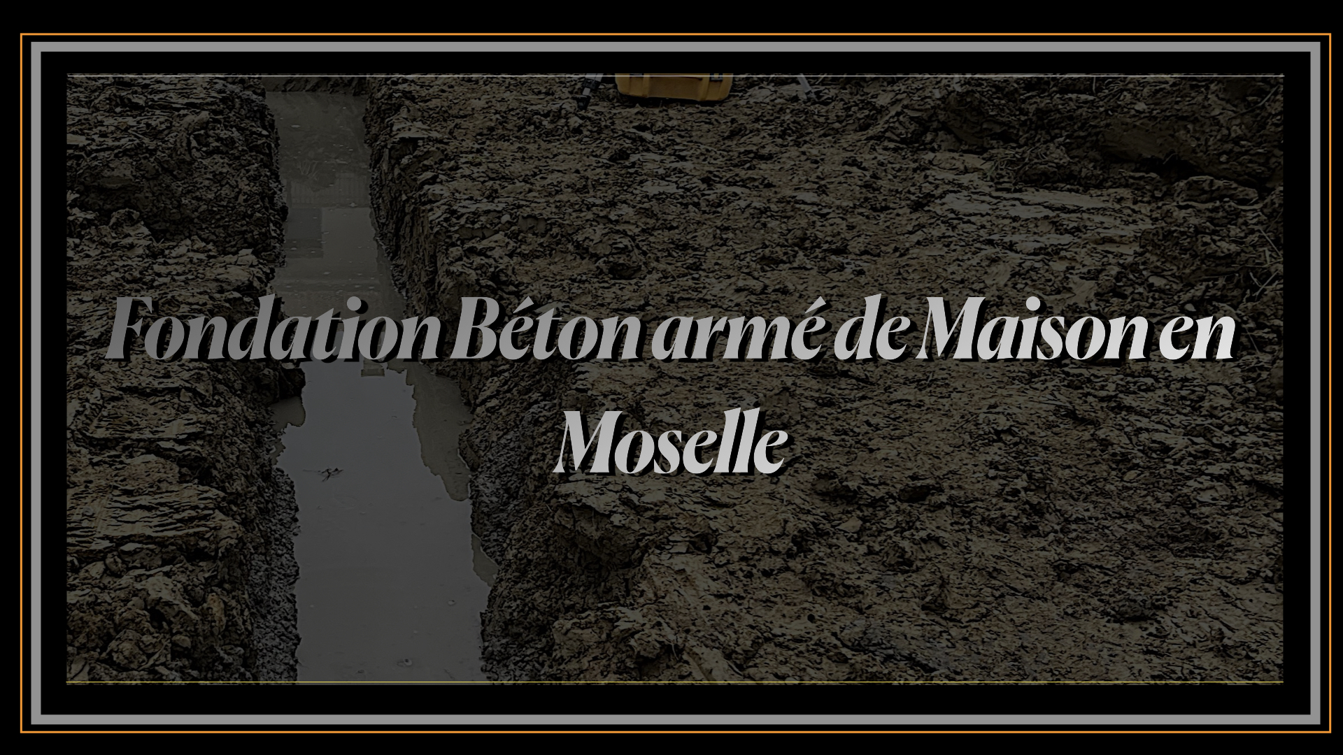 Fondation Béton armé de Maison en Moselle .