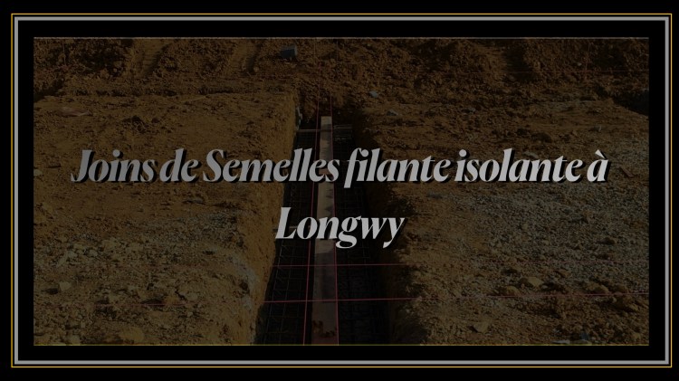 Joins de Semelles filante isolante à Longwy.
