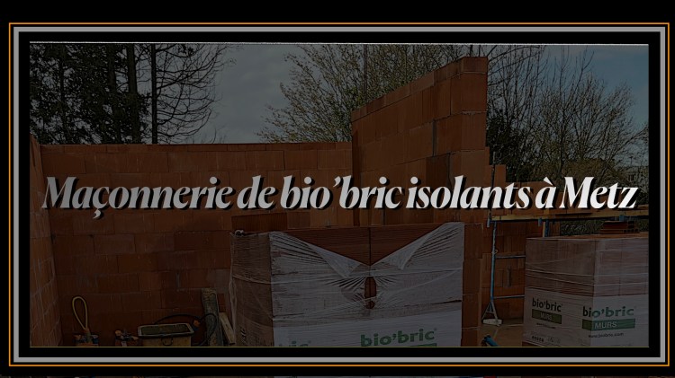 Maçonnerie de bio'bric isolants à Metz.