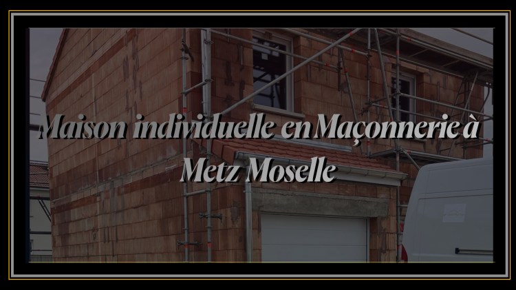 Maison individuelle en Maçonnerie à Metz Moselle.