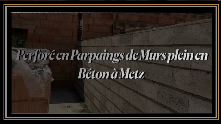 Perforé en Parpaings de Murs plein en Béton à Metz.