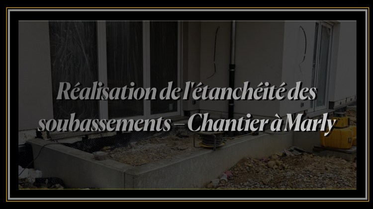 Réalisation de l'étanchéité des soubassements – Chantier à Marly