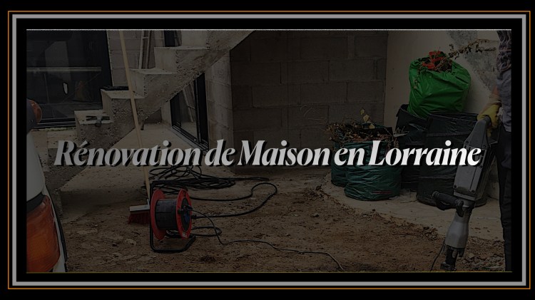 Rénovation de Maison en Lorraine.