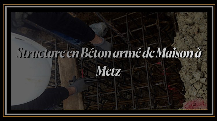Structure en Béton armé de Maison à Metz.