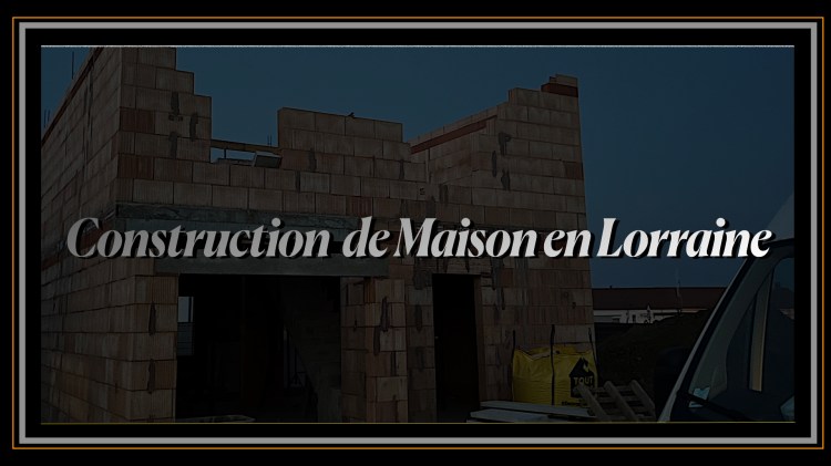 Construction de Maison en Lorraine.